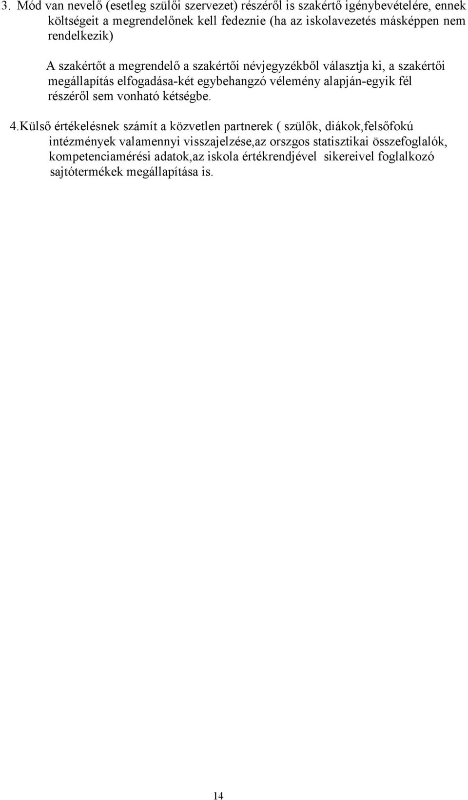 alapján-egyik fél részéről sem vonható kétségbe. 4.