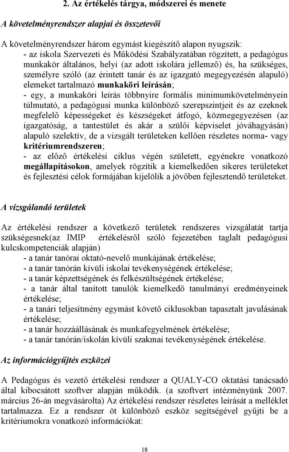 tartalmazó munkaköri leírásán; - egy, a munkaköri leírás többnyire formális minimumkövetelményein túlmutató, a pedagógusi munka különböző szerepszintjeit és az ezeknek megfelelő képességeket és