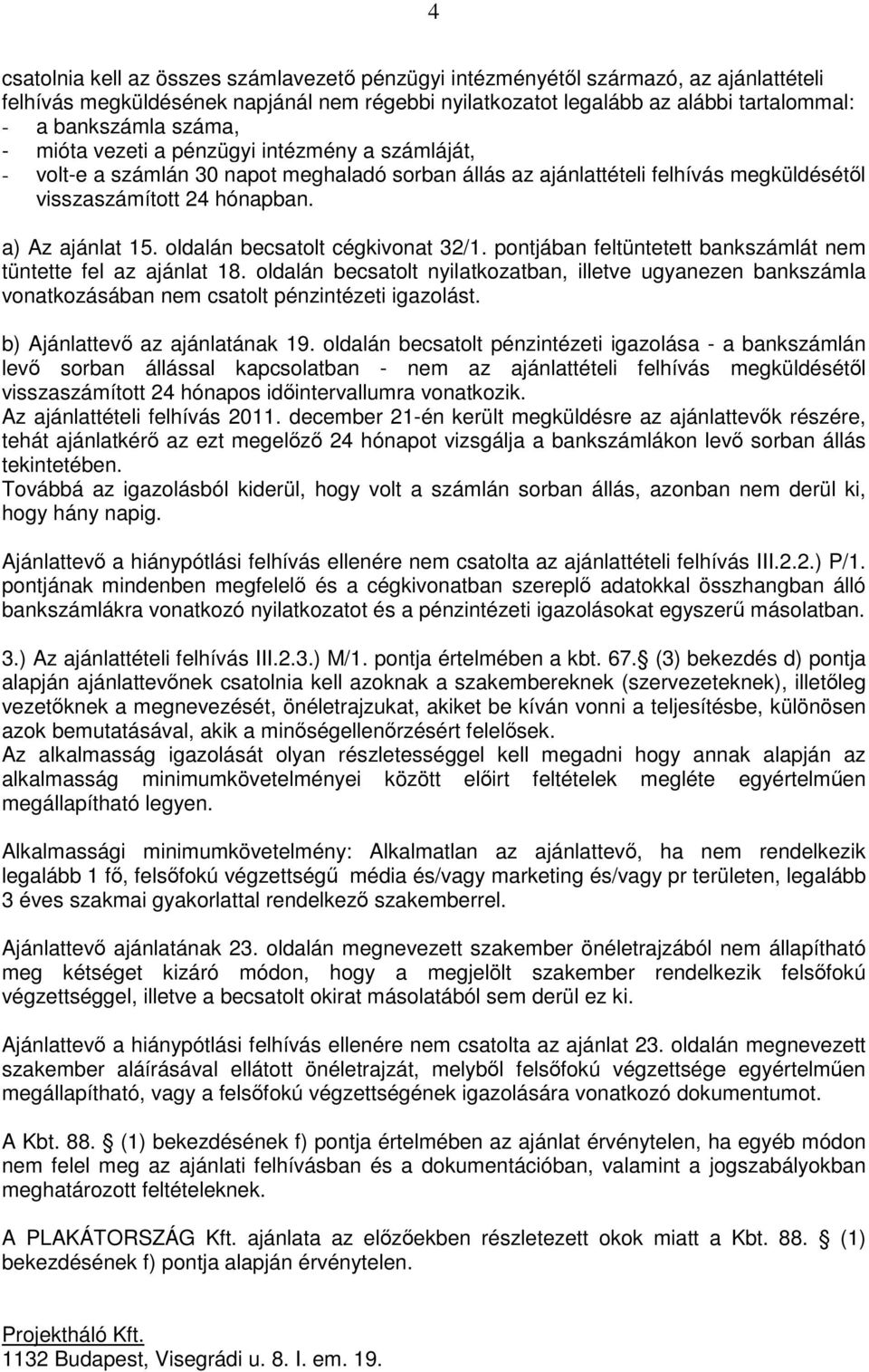 oldalán becsatolt cégkivonat 32/1. pontjában feltüntetett bankszámlát nem tüntette fel az ajánlat 18.