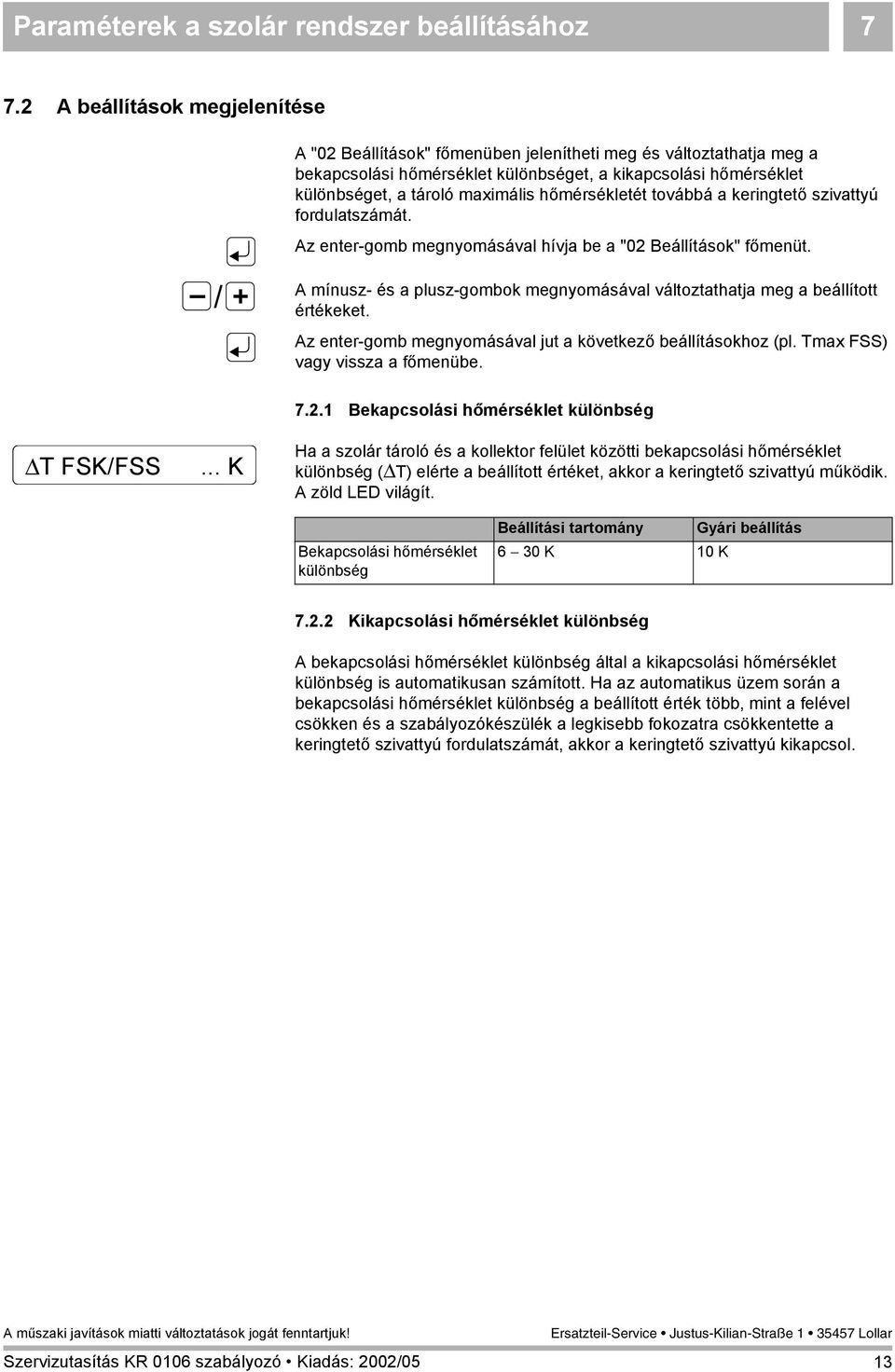 hőmérsékletét továbbá a keringtető szivattyú fordulatszámát. Az enter-gomb megnyomásával hívja be a "02 Beállítások" főmenüt.