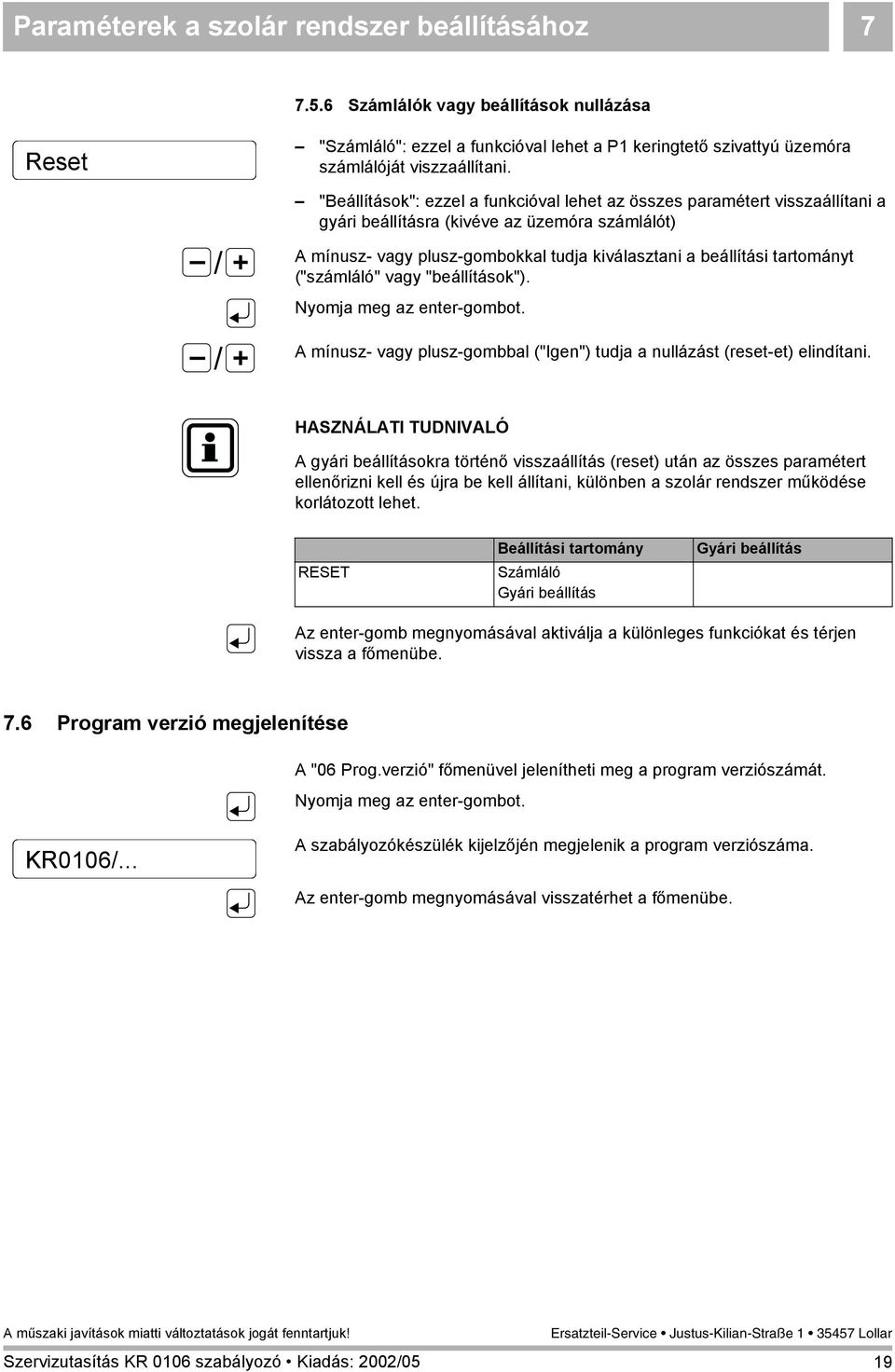 ("számláló" vagy "beállítások"). Nyomja meg az enter-gombot. A mínusz- vagy plusz-gombbal ("Igen") tudja a nullázást (reset-et) elindítani.