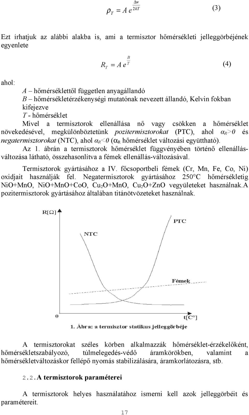 negatermisztorokat (NC), ahol α <0 (α hőmérséklet változási együttható). Az.