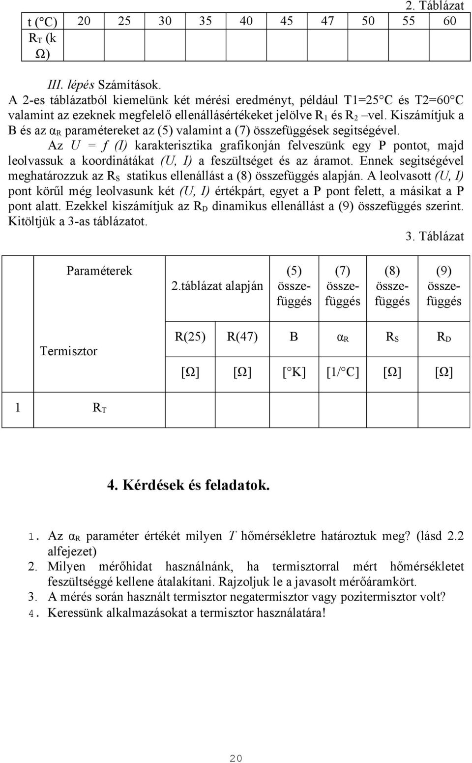 Kiszámítjuk a B és az α paramétereket az (5) valamint a (7) ek segitségével.