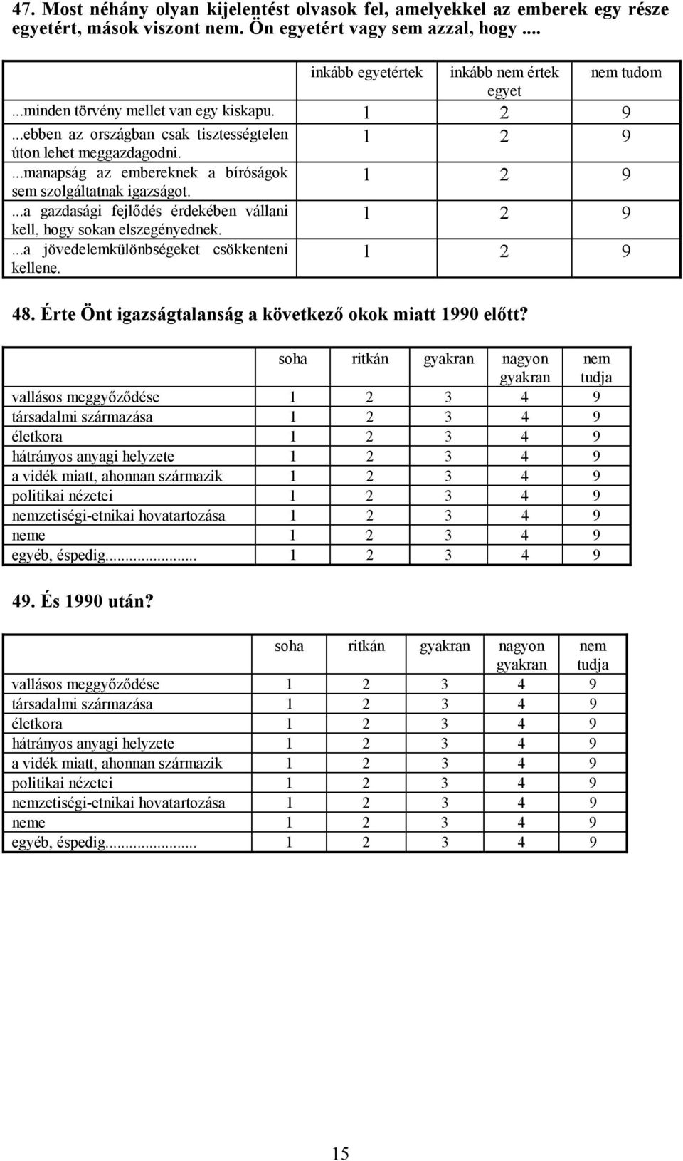 ...a gazdasági fejlődés érdekében vállani kell, hogy sokan elszegényednek....a jövedelemkülönbségeket csökkenteni kellene. 1 2 9 1 2 9 1 2 9 48.