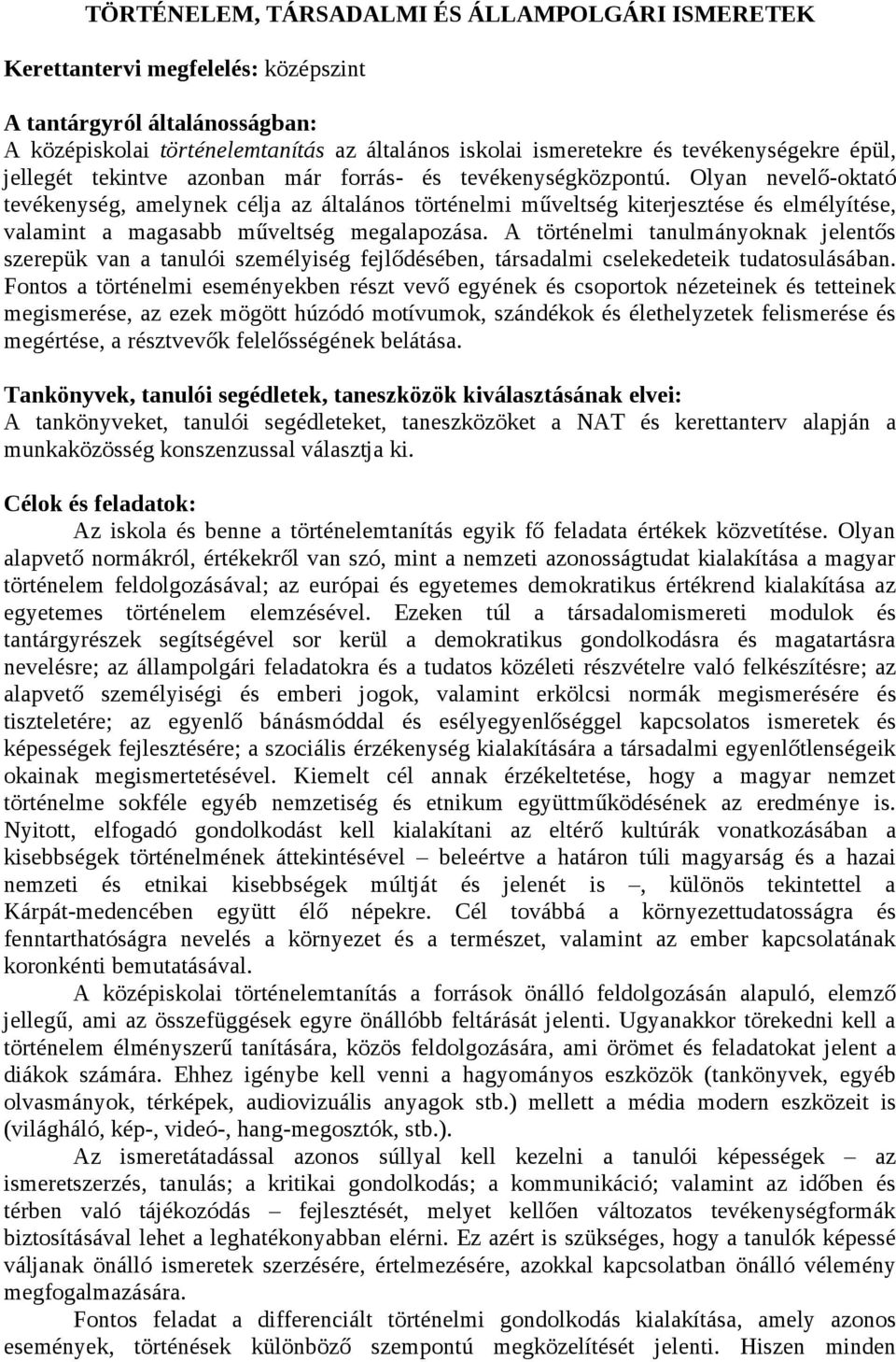 Olyan nevelő-oktató tevékenység, amelynek célja az általános történelmi műveltség kiterjesztése és elmélyítése, valamint a magasabb műveltség megalapozása.