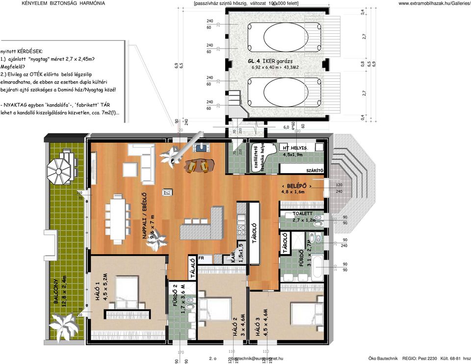 6,9 6,5 GL4 IKER garázs 6,92 x 6,40 m > 43,3M2 44,3 M2 0, 2,7 6,5 6,9 - NYAKTAG egyben 'kandalófa'-, 'fabrikett' TÁR lehet a kandalló kiszolgálására közvetlen, cca 7m2(!
