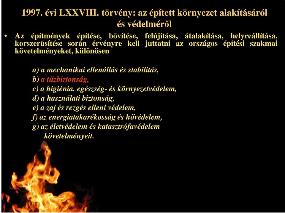 helyreállítása, korszerősítése során érvényre kell juttatni az országos építési szakmai követelményeket, különösen a) a