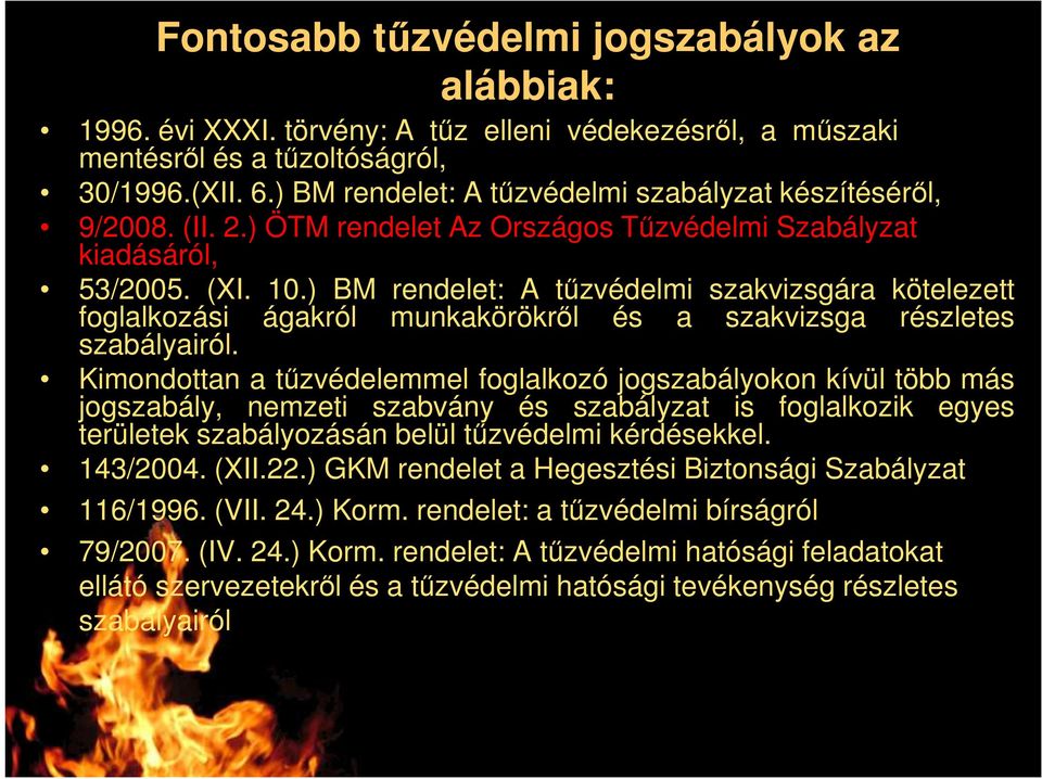 ) BM rendelet: A tőzvédelmi szakvizsgára kötelezett foglalkozási ágakról munkakörökrıl és a szakvizsga részletes szabályairól.