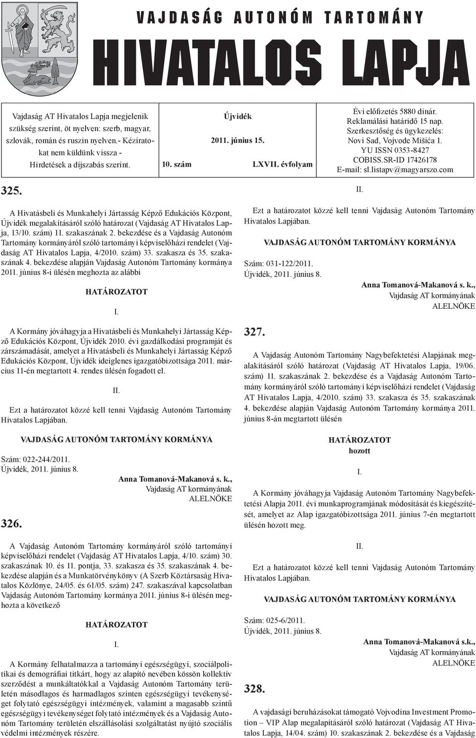 SR-ID 17426178 E-mail: sl.listapv@magyarszo.com I A Hivatásbeli és Munkahelyi Jártasság Képző Edukációs Központ, Újvidék megalakításáról szóló határozat (Vajdaság AT Hivatalos Lapja, 13/10. szám) 11.