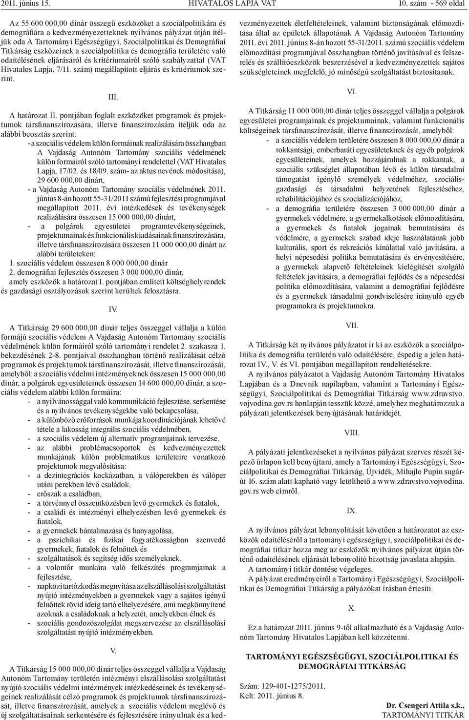 és Demográfiai Titkárság eszközeinek a szociálpolitika és demográfia területére való odaítélésének eljárásáról és kritériumairól szóló szabályzattal (VAT Hivatalos Lapja, 7/11.