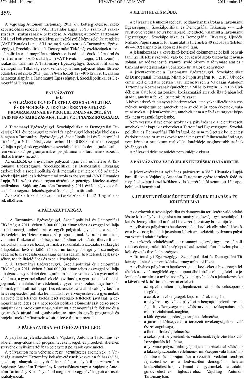 szakasza és A Tartományi Egészségügyi, Szociálpolitikai és Demográfiai Titkárság eszközeinek a szociálpolitika és demográfia területére való odaítélésének eljárásáról és kritériumairól szóló