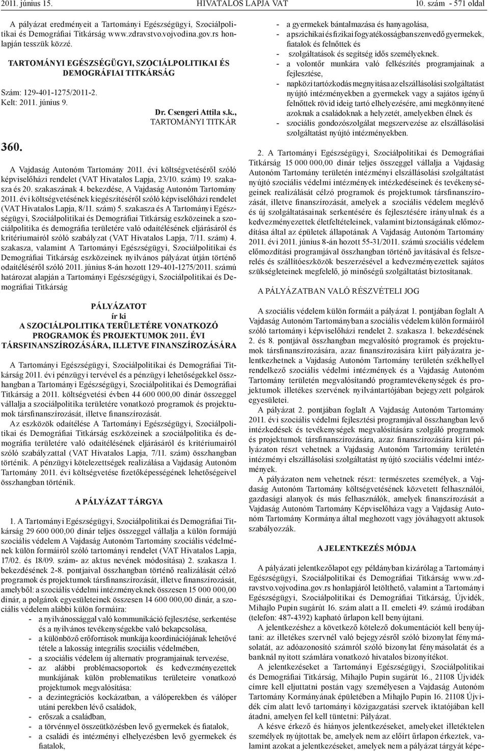 évi költségvetéséről szóló képviselőházi rendelet (VAT Hivatalos Lapja, 23/10. szám) 19. szakasza és 20. szakaszának 4. bekezdése, A Vajdaság Autonóm Tartomány 2011.