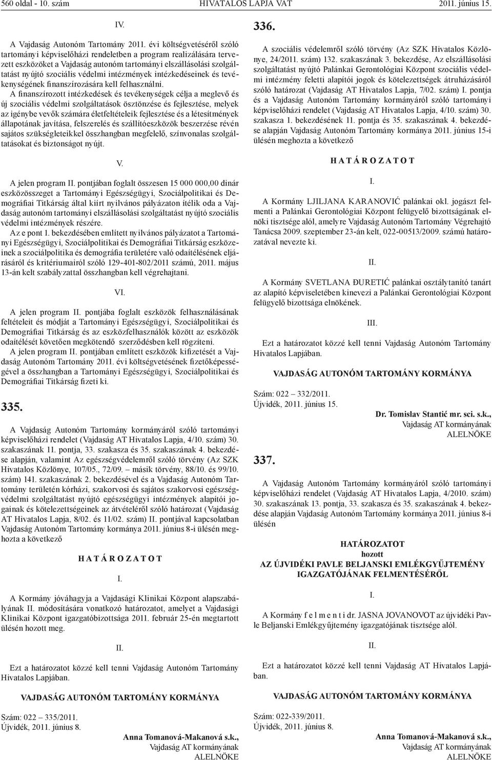 intézmények intézkedéseinek és tevékenységének finanszírozására kell felhasználni.