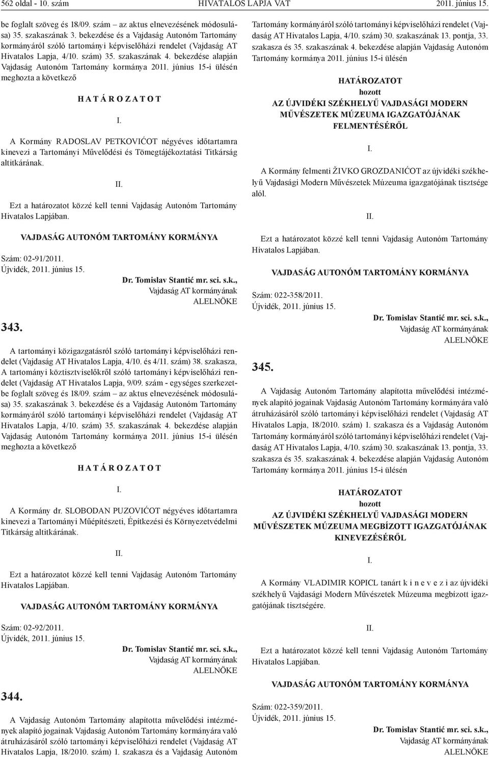 bekezdése alapján Vajdaság Autonóm Tartomány kormánya 2011.