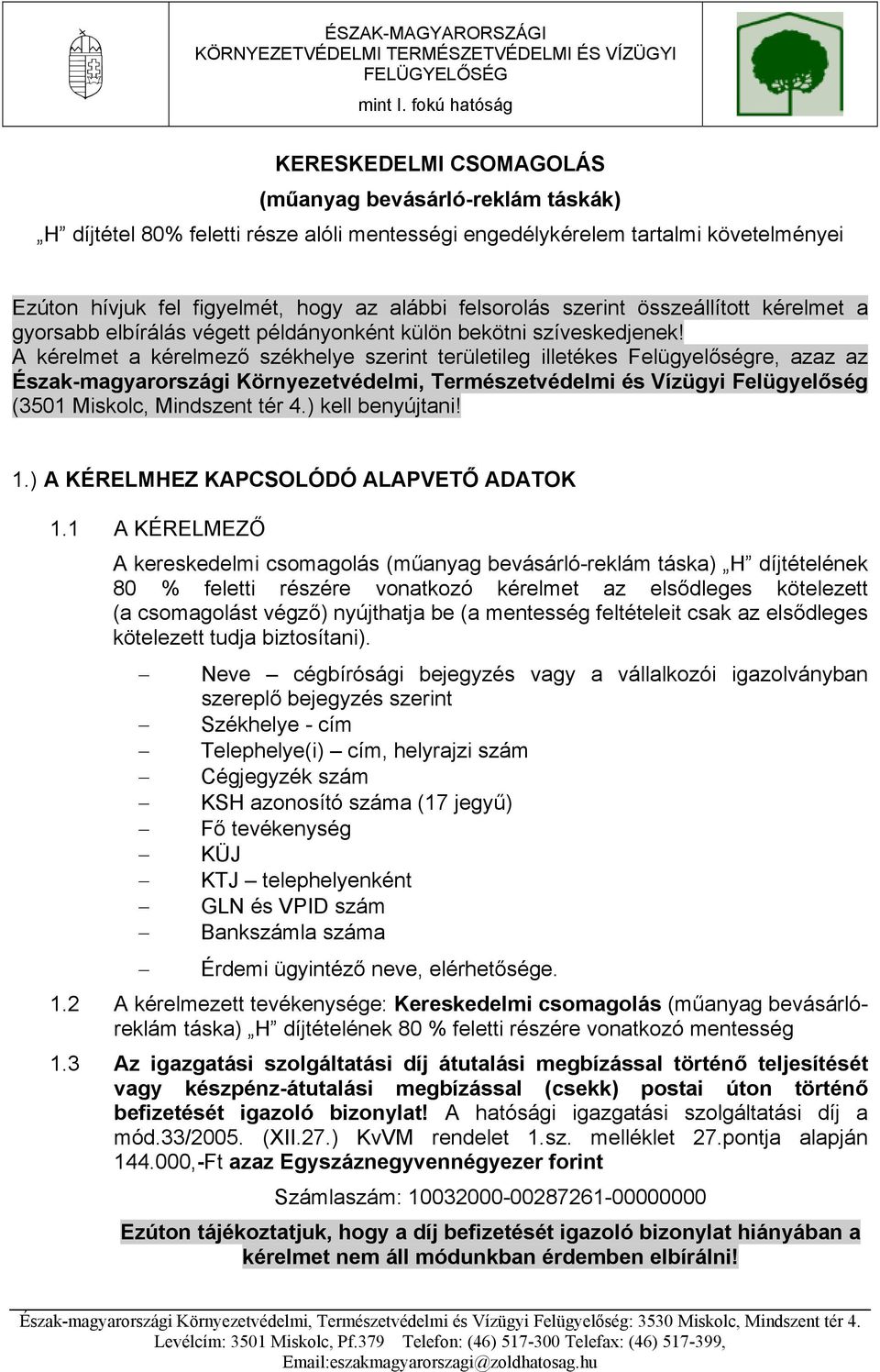 felsorolás szerint összeállított kérelmet a gyorsabb elbírálás végett példányonként külön bekötni szíveskedjenek!