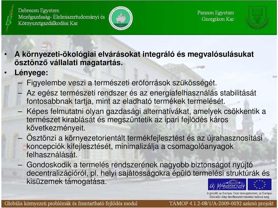 Képes felmutatni olyan gazdasági alternatívákat, amelyek csökkentik a természet kirablását és megszüntetik az ipari fejlıdés káros következményeit.