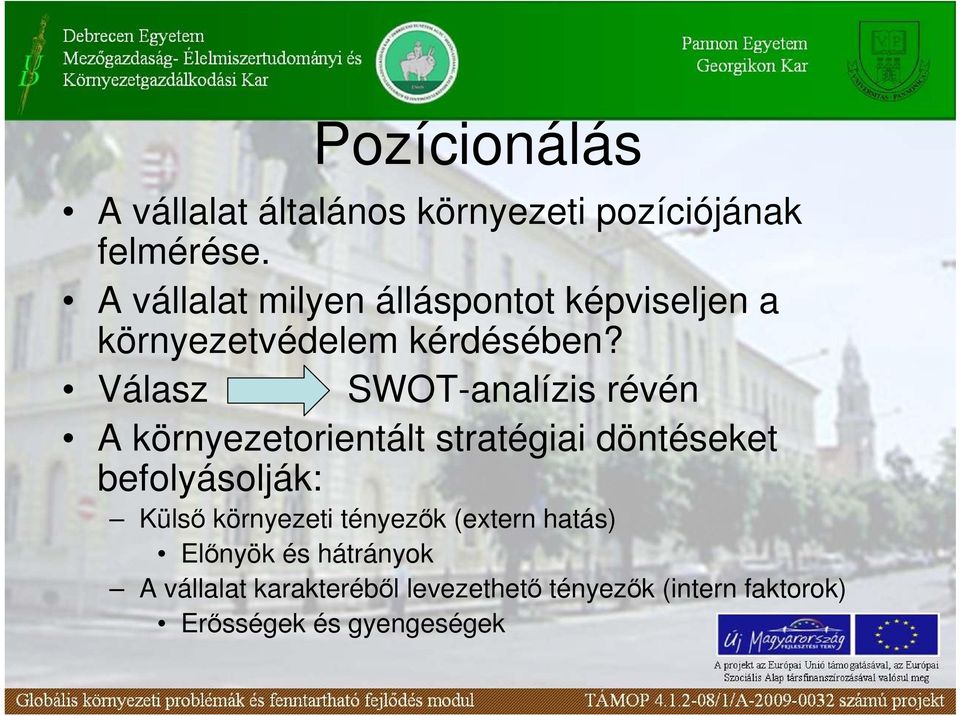 Válasz SWOT-analízis révén A környezetorientált stratégiai döntéseket befolyásolják: Külsı