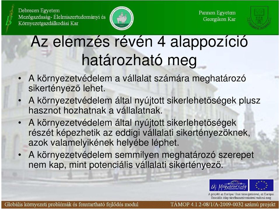 A környezetvédelem által nyújtott sikerlehetıségek részét képezhetik az eddigi vállalati sikertényezıknek, azok