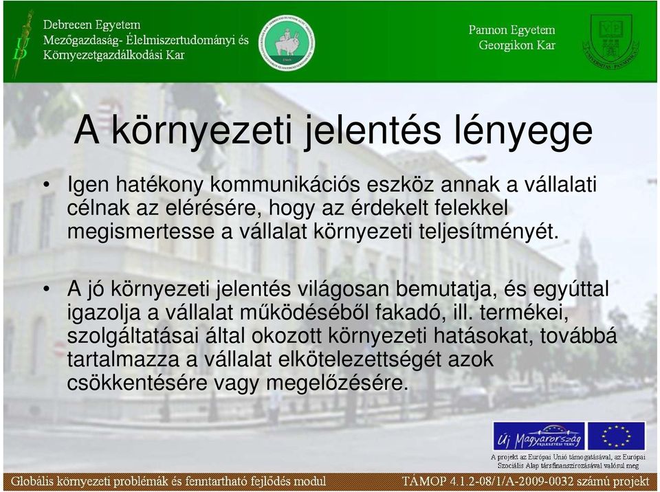 A jó környezeti jelentés világosan bemutatja, és egyúttal igazolja a vállalat mőködésébıl fakadó, ill.