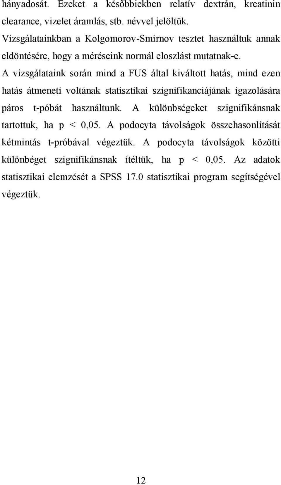 A vizsgálataink során mind a FUS által kiváltott hatás, mind ezen hatás átmeneti voltának statisztikai szignifikanciájának igazolására páros t-póbát használtunk.
