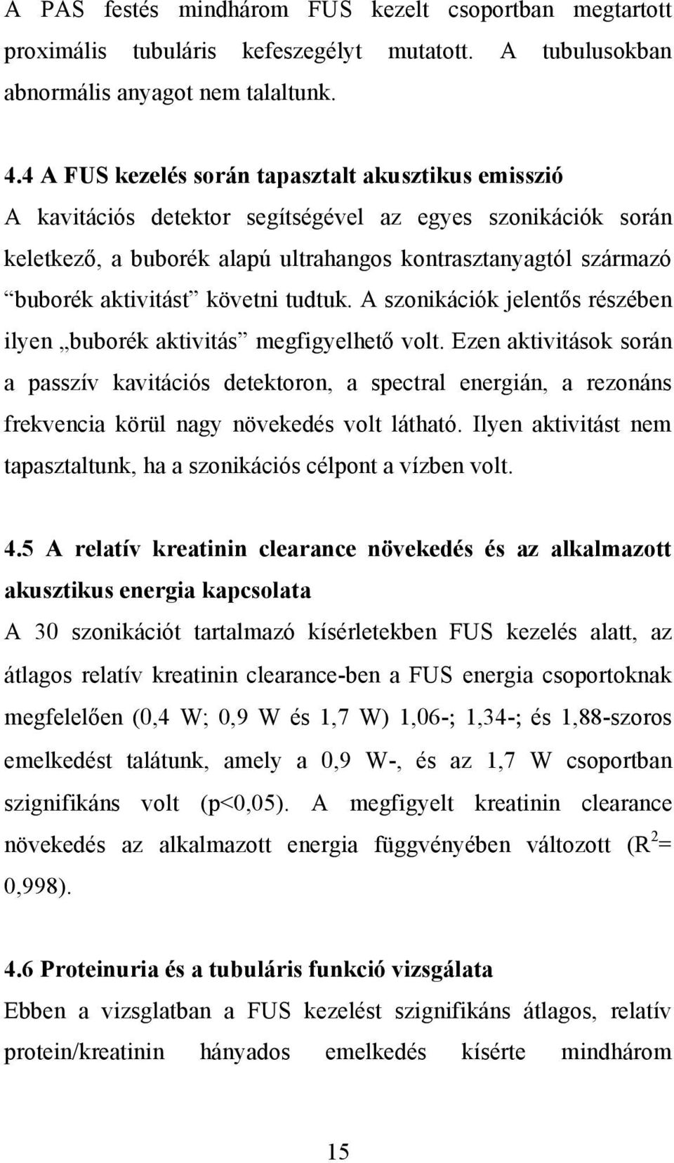 követni tudtuk. A szonikációk jelentős részében ilyen buborék aktivitás megfigyelhető volt.