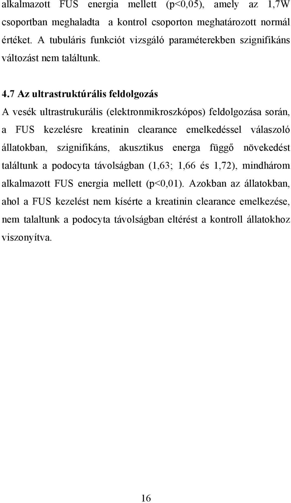 7 Az ultrastruktúrális feldolgozás A vesék ultrastrukurális (elektronmikroszkópos) feldolgozása során, a FUS kezelésre kreatinin clearance emelkedéssel válaszoló állatokban,