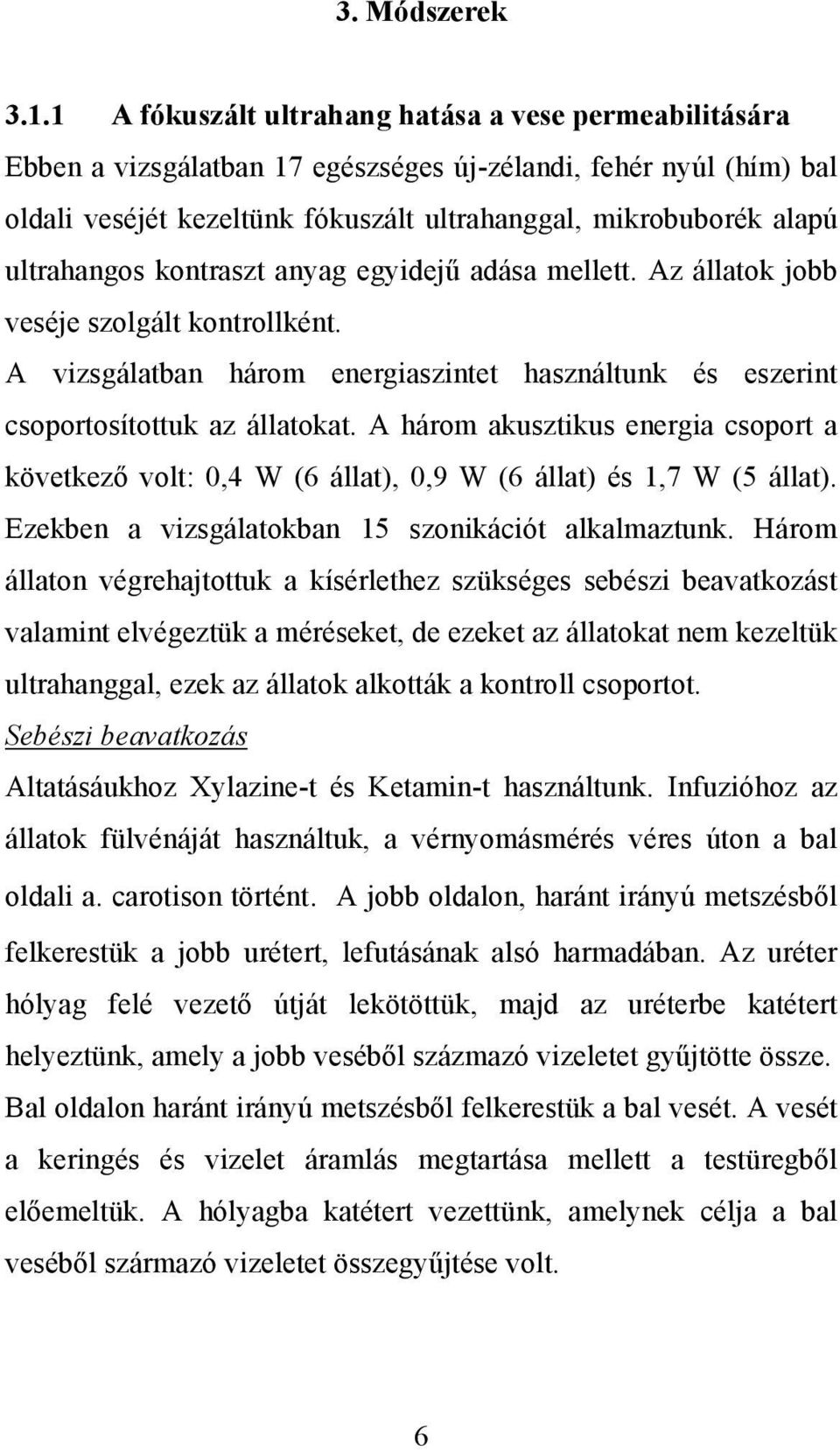 ultrahangos kontraszt anyag egyidejű adása mellett. Az állatok jobb veséje szolgált kontrollként. A vizsgálatban három energiaszintet használtunk és eszerint csoportosítottuk az állatokat.