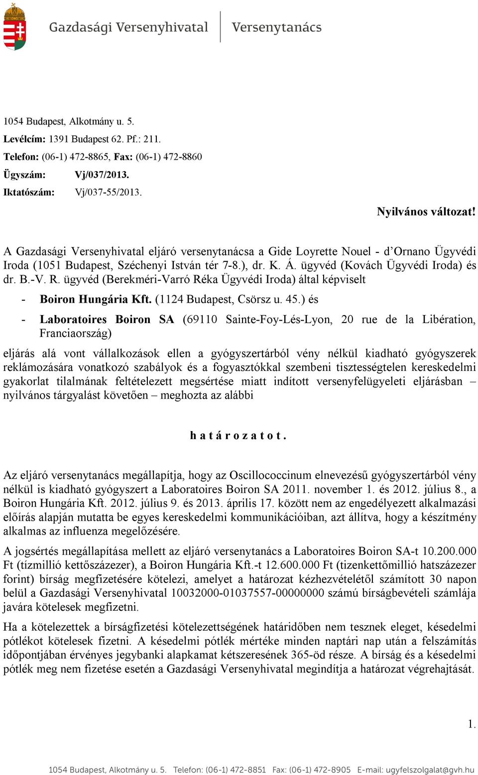 ügyvéd (Berekméri-Varró Réka Ügyvédi Iroda) által képviselt - Boiron Hungária Kft. (1124 Budapest, Csörsz u. 45.