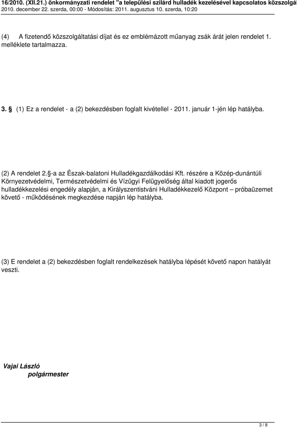 részére a Közép-dunántúli Környezetvédelmi, Természetvédelmi és Vízügyi Felügyelőség által kiadott jogerős hulladékkezelési engedély alapján, a Királyszentistváni