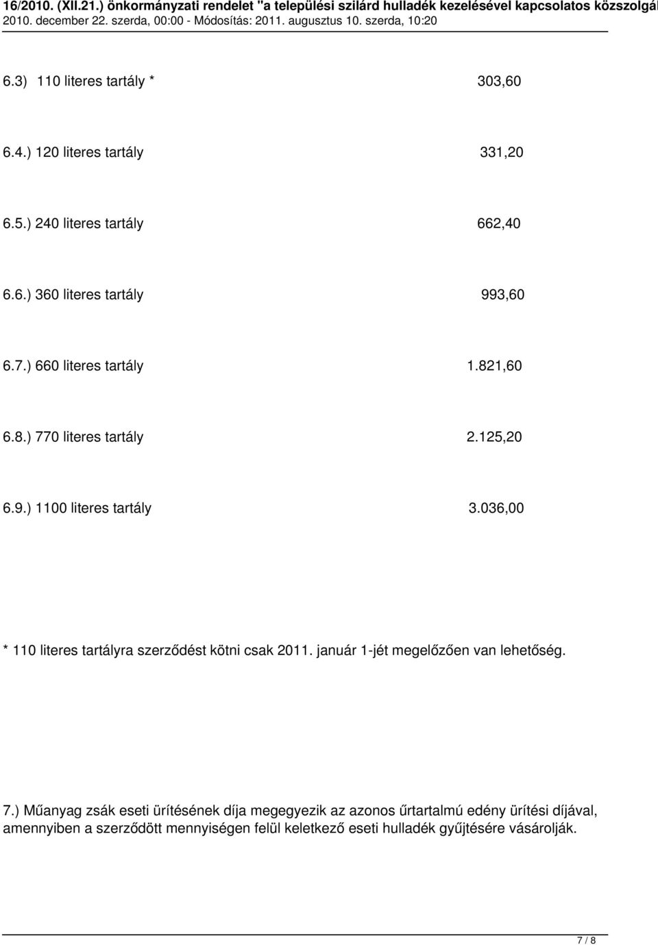 036,00 * 110 literes tartályra szerződést kötni csak 2011. január 1-jét megelőzően van lehetőség. 7.