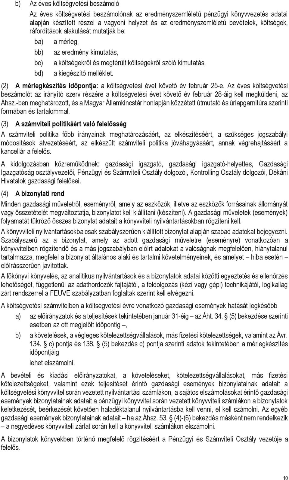 (2) A mérlegkészítés időpontja: a költségvetési évet követő év február 25-e.
