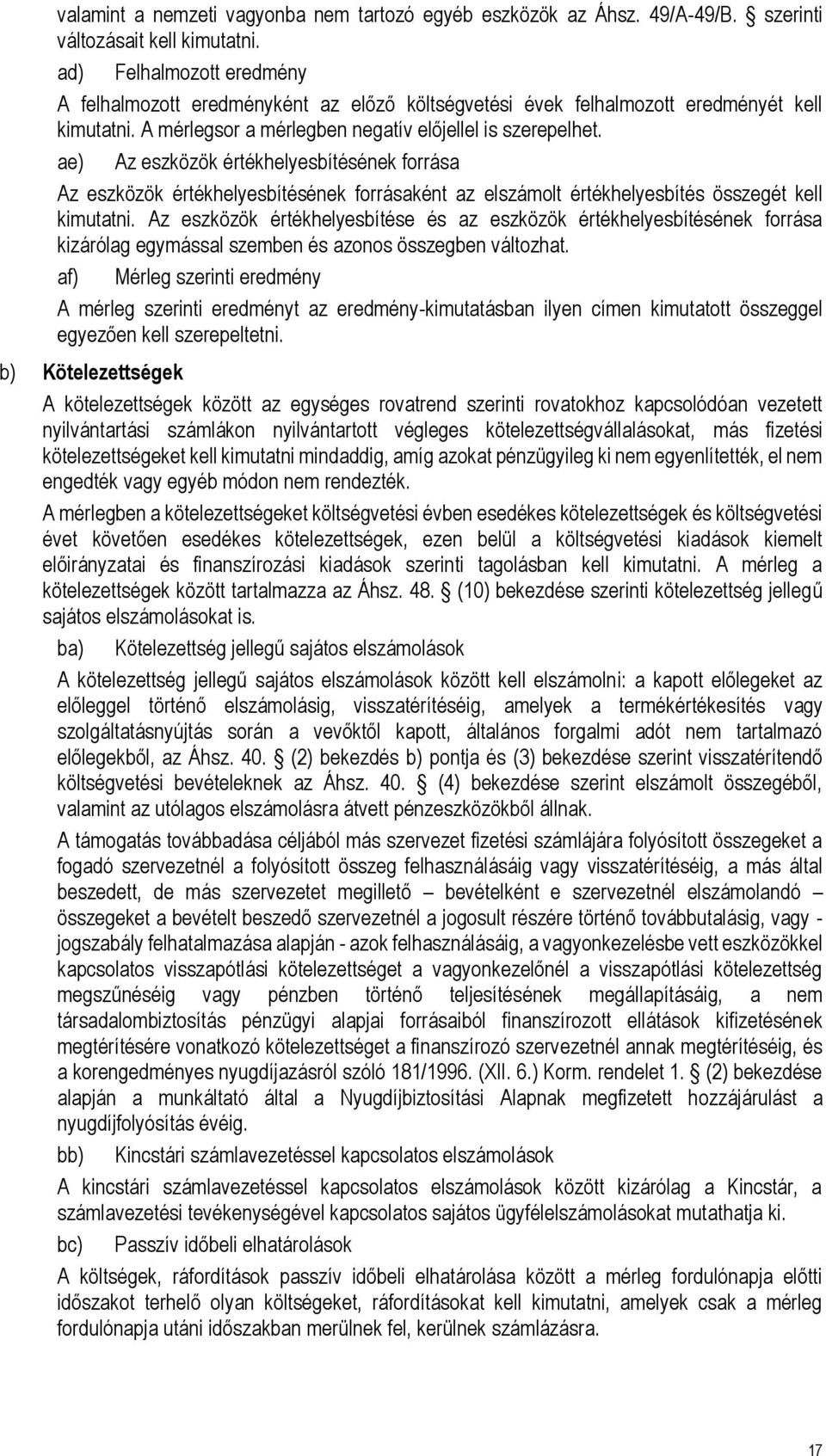 ae) Az eszközök értékhelyesbítésének forrása Az eszközök értékhelyesbítésének forrásaként az elszámolt értékhelyesbítés összegét kell kimutatni.