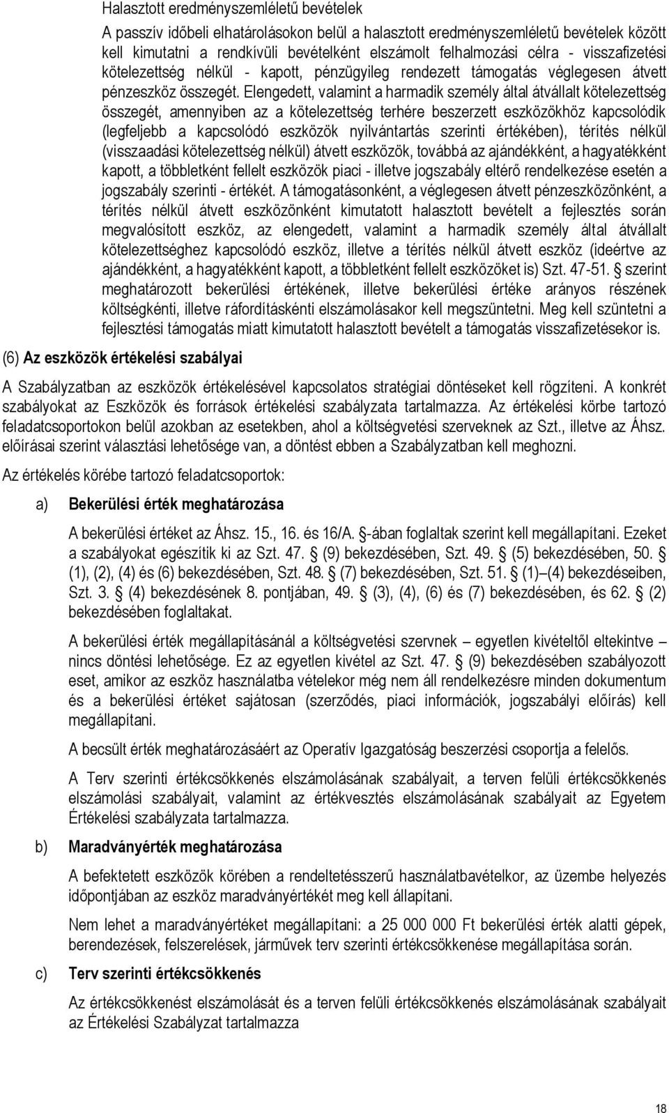 Elengedett, valamint a harmadik személy által átvállalt kötelezettség összegét, amennyiben az a kötelezettség terhére beszerzett eszközökhöz kapcsolódik (legfeljebb a kapcsolódó eszközök