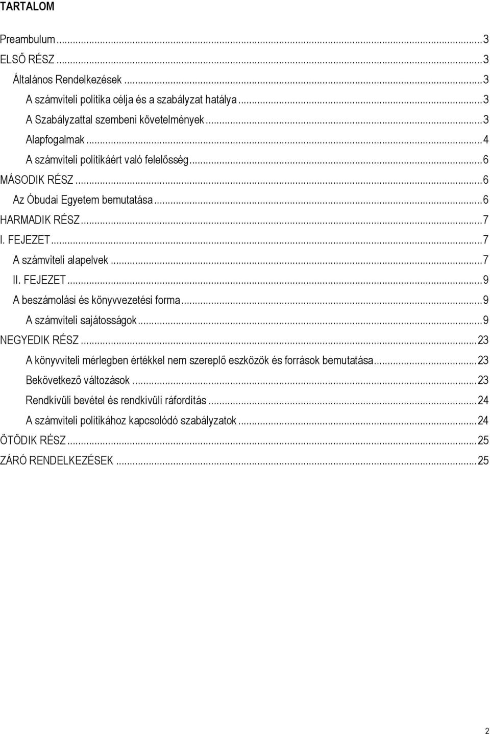 .. 9 A számviteli sajátosságok... 9 NEGYEDIK RÉSZ... 23 A könyvviteli mérlegben értékkel nem szereplő eszközök és források bemutatása... 23 Bekövetkező változások.