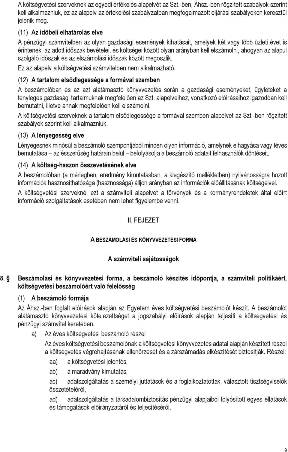 (11) Az időbeli elhatárolás elve A pénzügyi számvitelben az olyan gazdasági események kihatásait, amelyek két vagy több üzleti évet is érintenek, az adott időszak bevételei, és költségei között olyan