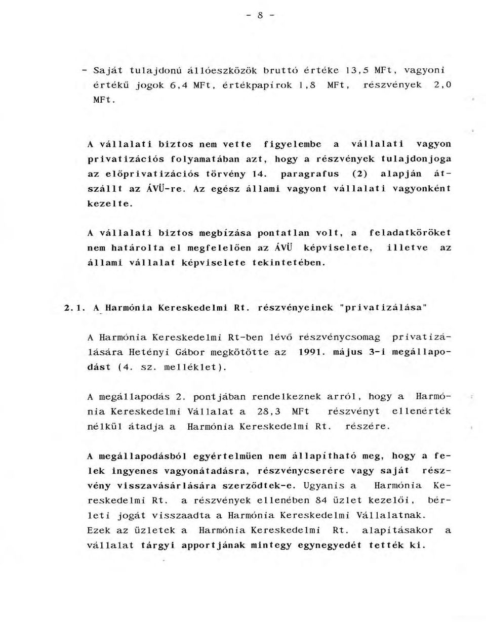 Az egész áami vagyont váaati vagyonként kezete. A váaati biztos megbizása pontatan vot, a feadatköröket nem határota e megfeeően az ÁVÜ képviseete, ietve az áami váaat képviseete tekintet é ben. 2.