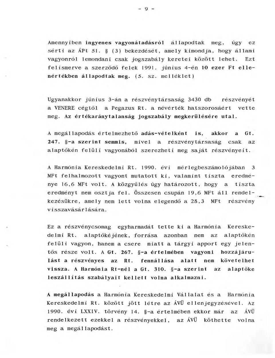 a névérték hatszorosáért vette meg. Az értékaránytaanság jogszabáy megkerüésére uta. A megáapodás értemezhető adás-véteként is, akkor a Gt. 247.