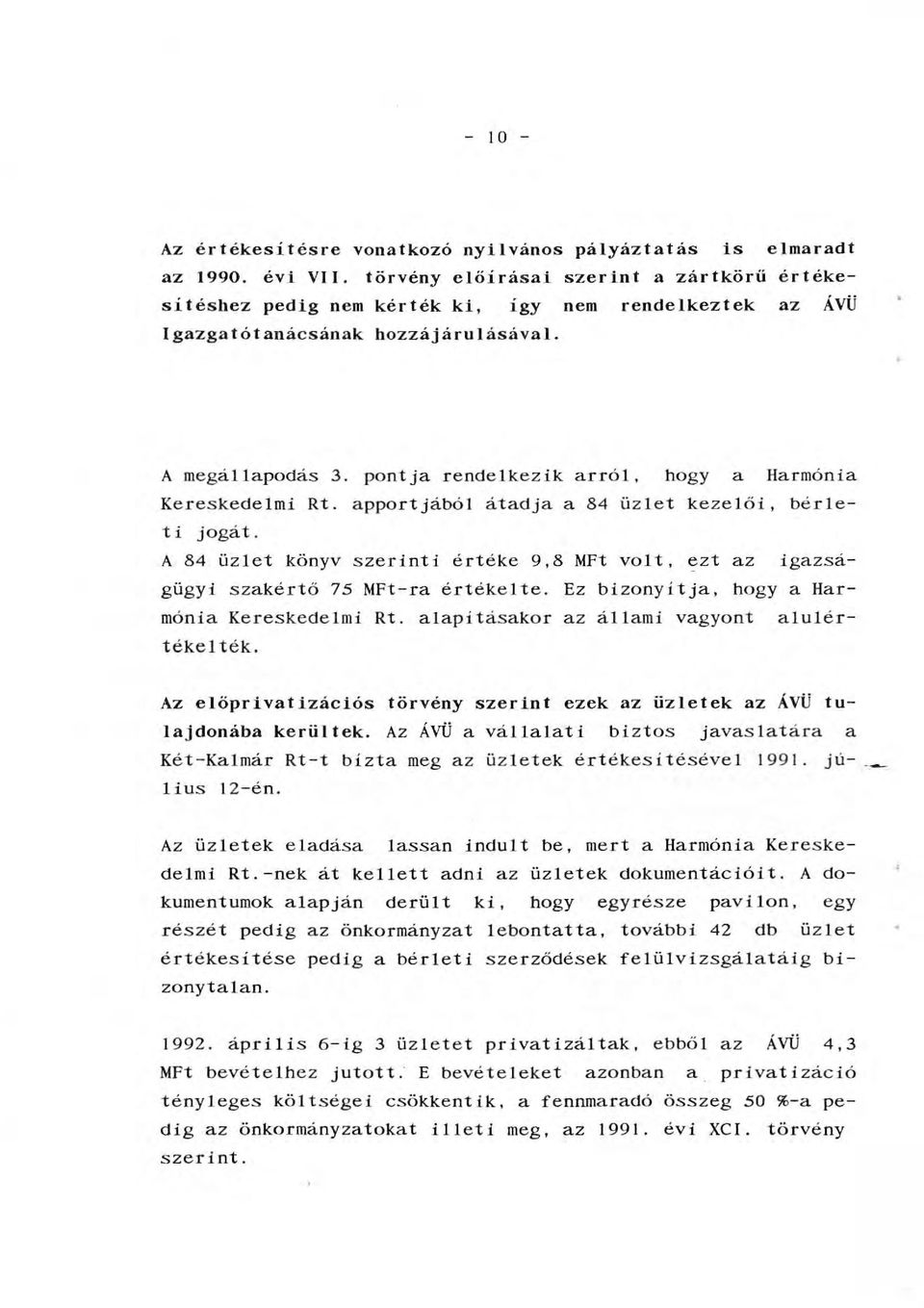 pontja rendekezik arró, hogy a Harmónia Kereskedemi Rt. apportjábó átadja a 84 üzet kezeői, béreti jogát. A 84 üzet könyv szerinti értéke 9,8 MFt vot, ~zt az igazságügyi szakértő 75 MFt-ra értékete.