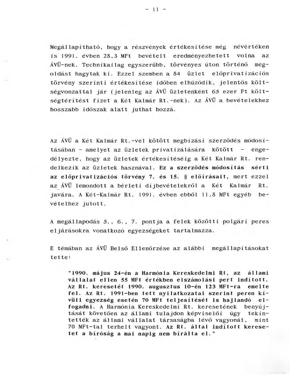 Az ÁVÜ a bevéteekhez hosszabb időszak aatt juthat hozzá. Az ÁVÜ a Két Kamár Rt.