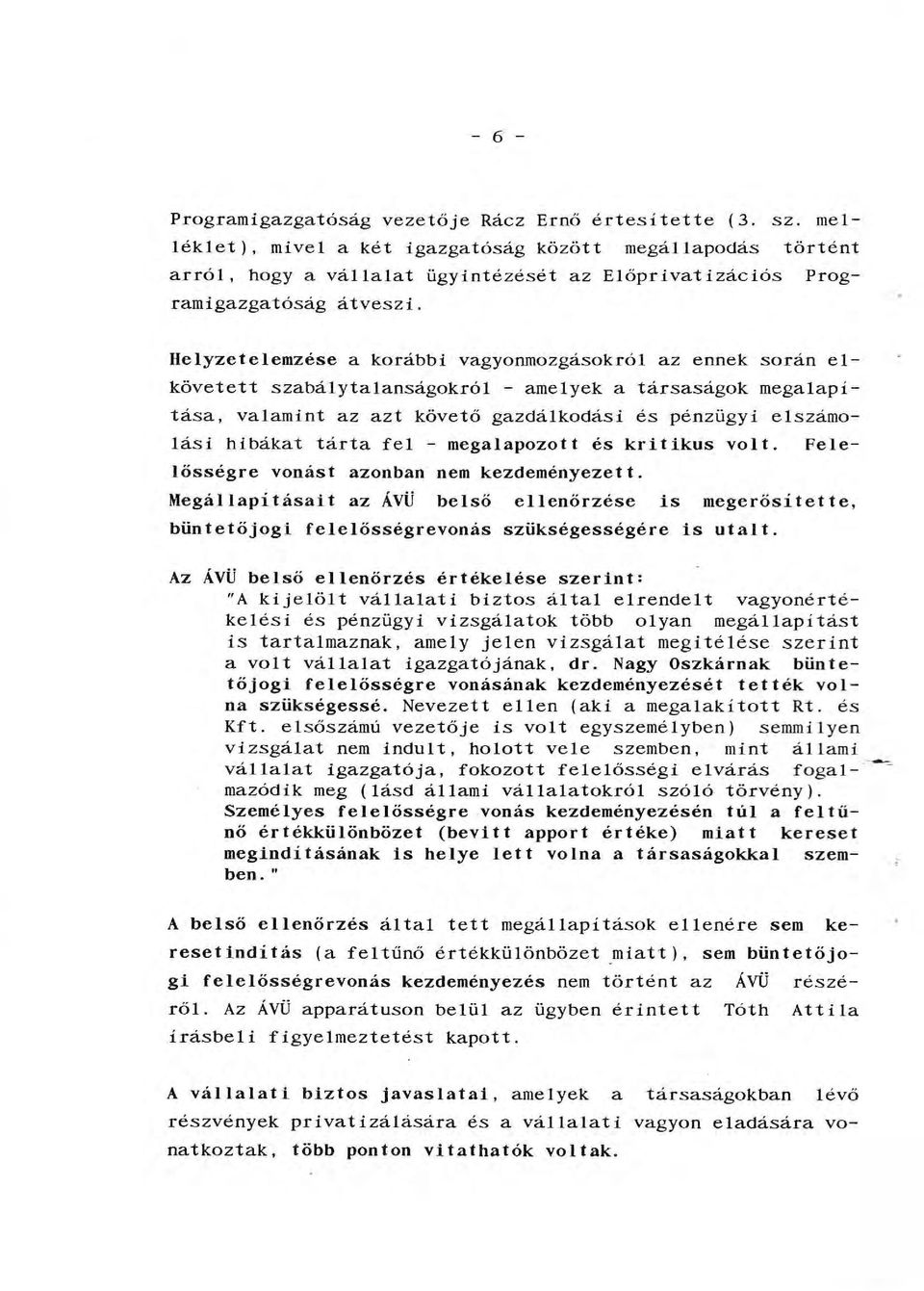 -megaapozott és kritikus vot. Feeősségre vonást azonban nem kezdeményezett. Megáapításait az ÁVÜ beső eenőrzése is megerősítette, büntetőjogi feeősségrevonás szükségességére is utat.