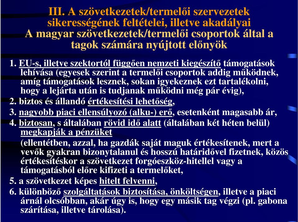 lejárta után is tudjanak működni még pár évig), 2. biztos és állandó értékesítési lehetőség, 3. nagyobb piaci ellensúlyozó (alku-) erő, esetenként magasabb ár, 4.