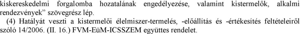 (4) Hatályát veszti a kistermelői élelmiszer-termelés, -előállítás