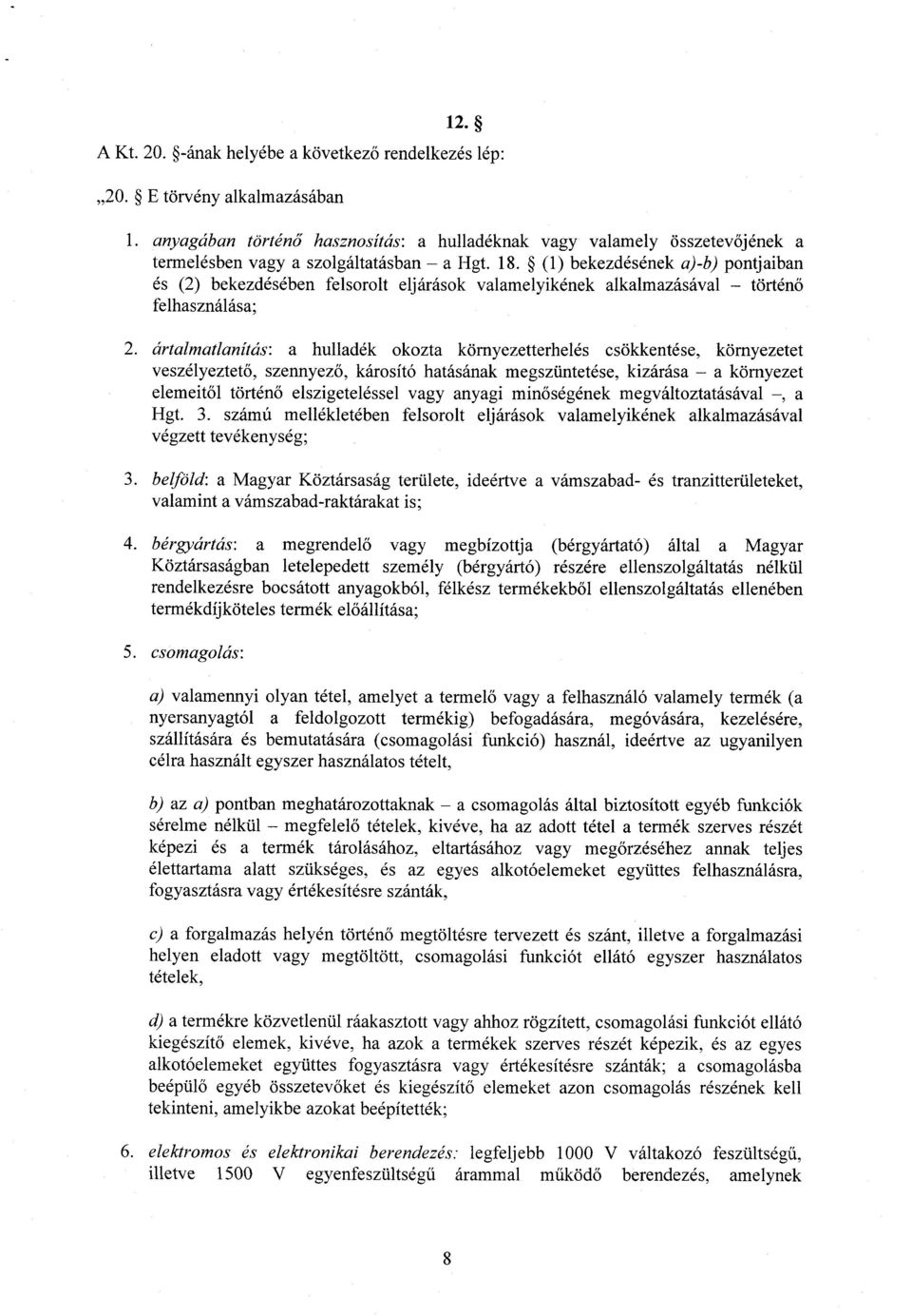 (1) bekezdésének a)-b) pontjaiban és (2) bekezdésében felsorolt eljárások valamelyikének alkalmazásával történő felhasználása ; 2.