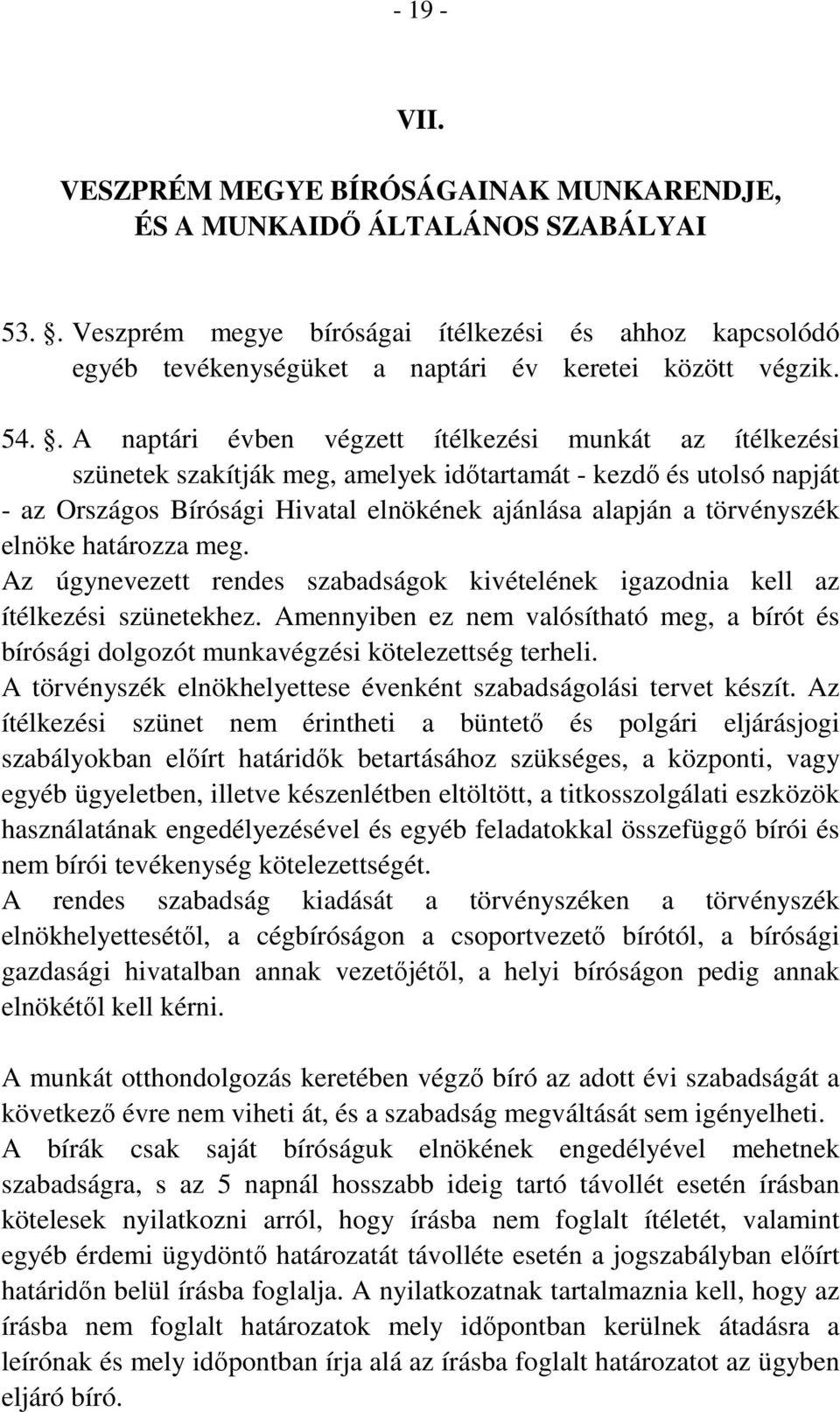 . A naptári évben végzett ítélkezési munkát az ítélkezési szünetek szakítják meg, amelyek időtartamát - kezdő és utolsó napját - az Országos Bírósági Hivatal elnökének ajánlása alapján a törvényszék