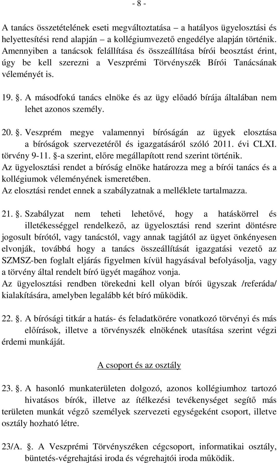 . A másodfokú tanács elnöke és az ügy előadó bírája általában nem lehet azonos személy. 20.