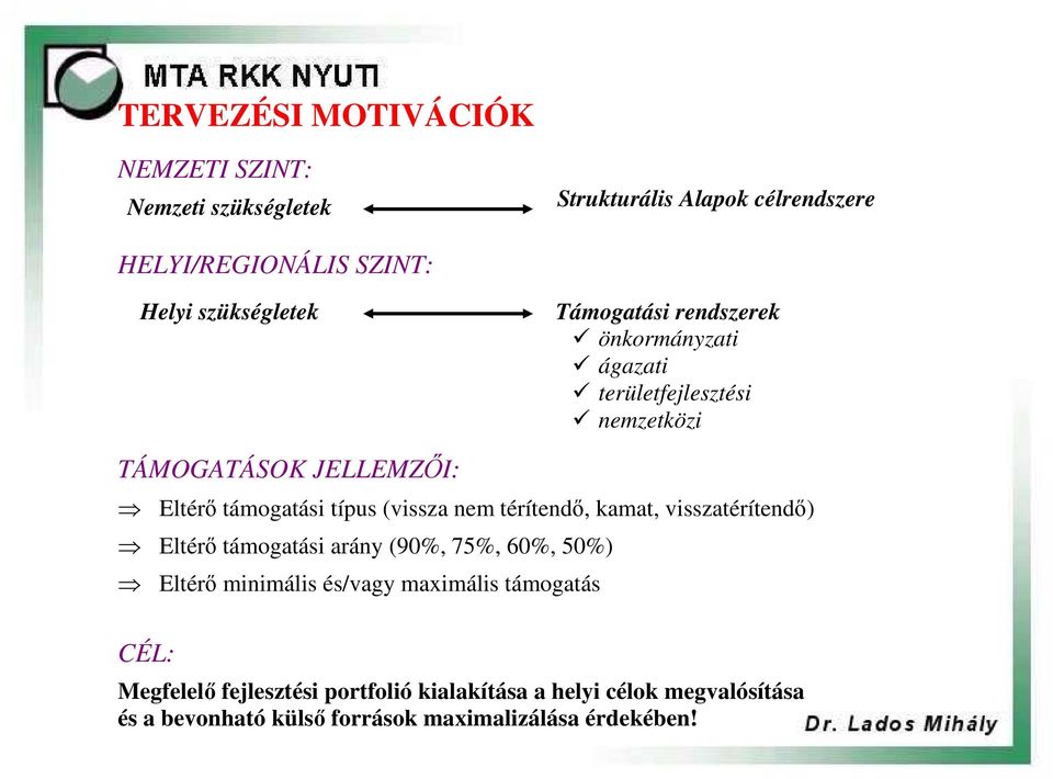 típus (vissza nem térítendı, kamat, visszatérítendı) Eltérı támogatási arány (90%, 75%, 60%, 50%) Eltérı minimális és/vagy