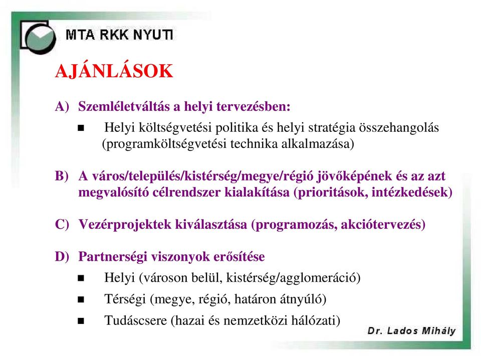 célrendszer kialakítása (prioritások, intézkedések) C) Vezérprojektek kiválasztása (programozás, akciótervezés) D) Partnerségi