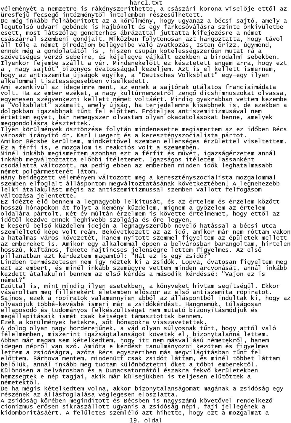 ábrázattal juttatta kifejezésre a német császárral szembeni gondjait.
