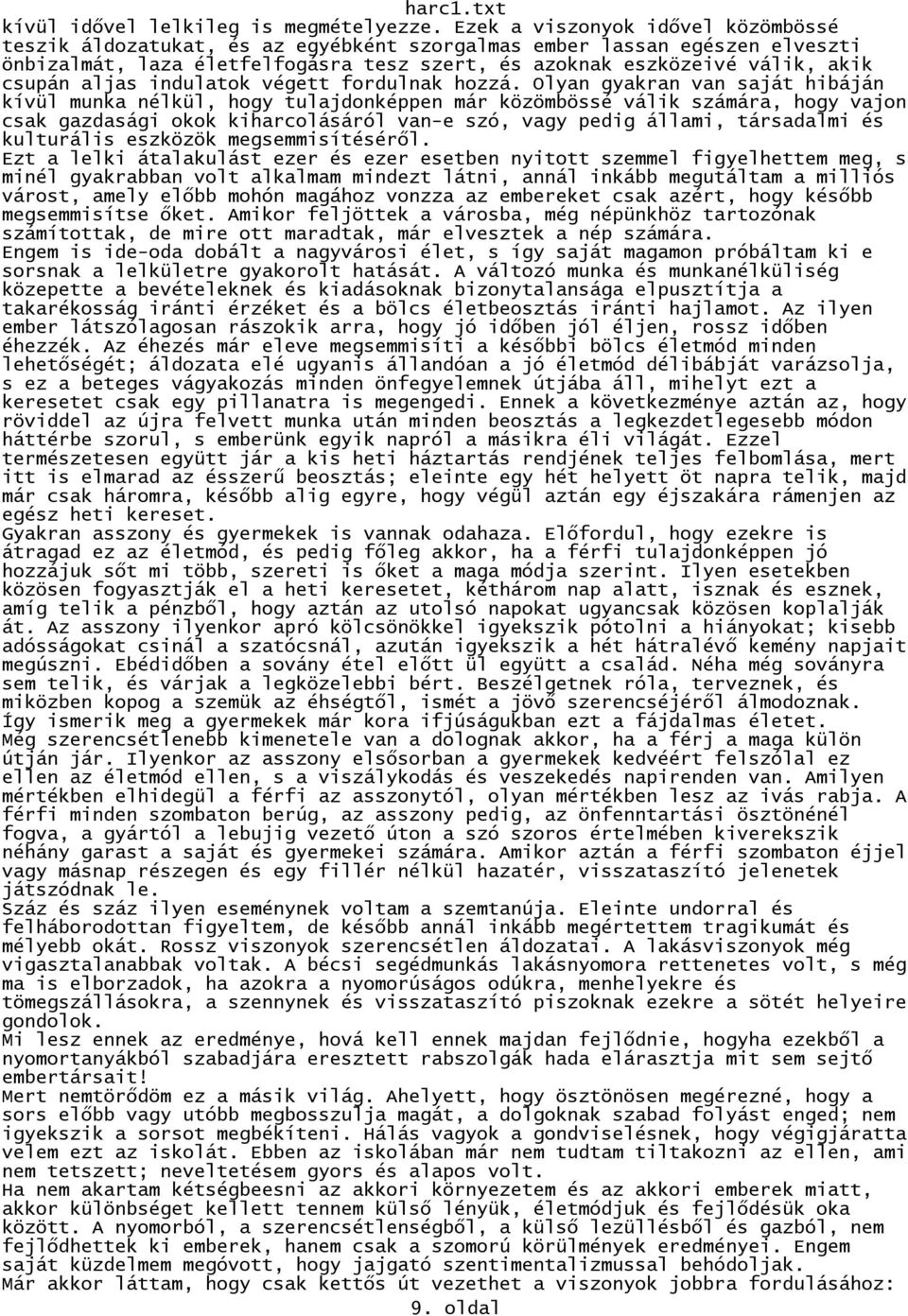 aljas indulatok végett fordulnak hozzá.