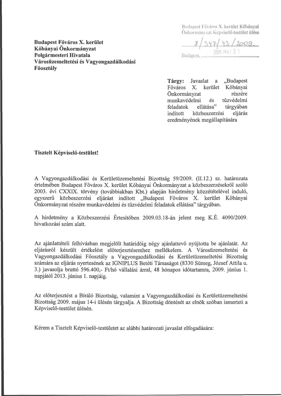 kerület Kőbányai Önkormányzat részére munkavédelmi és tűzvédelmi feladatok ellátása" tárgyában indított közbeszerzési eljárás eredményének megállapítására Tisztelt Képviselő-testület!